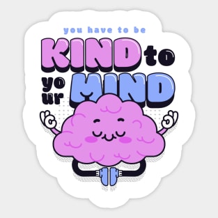 You have to be kind to your mind Sticker